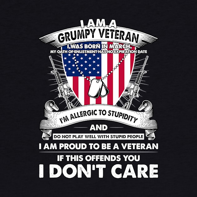 I Am A Grumpy Veteran I Was Born In March My Oath Of Enlistment Has No Expiration Date by super soul